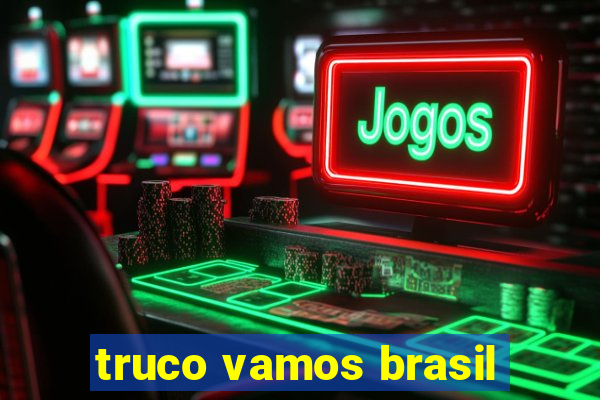 truco vamos brasil